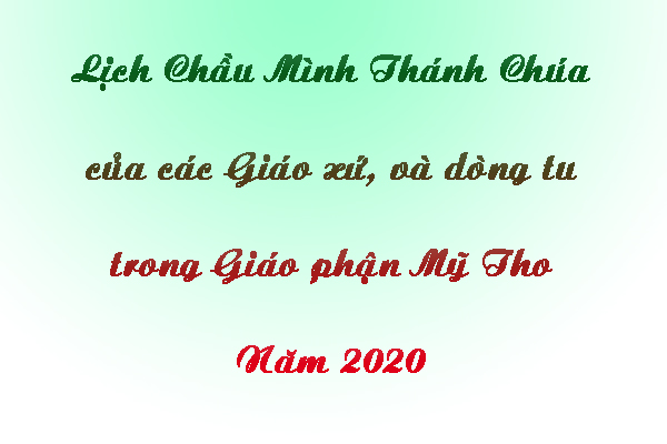 Lịch Chầu Mình Thánh Chúa của các giáo xứ và Dòng tu trong Giáo phận Mỹ Tho-Năm 2020
