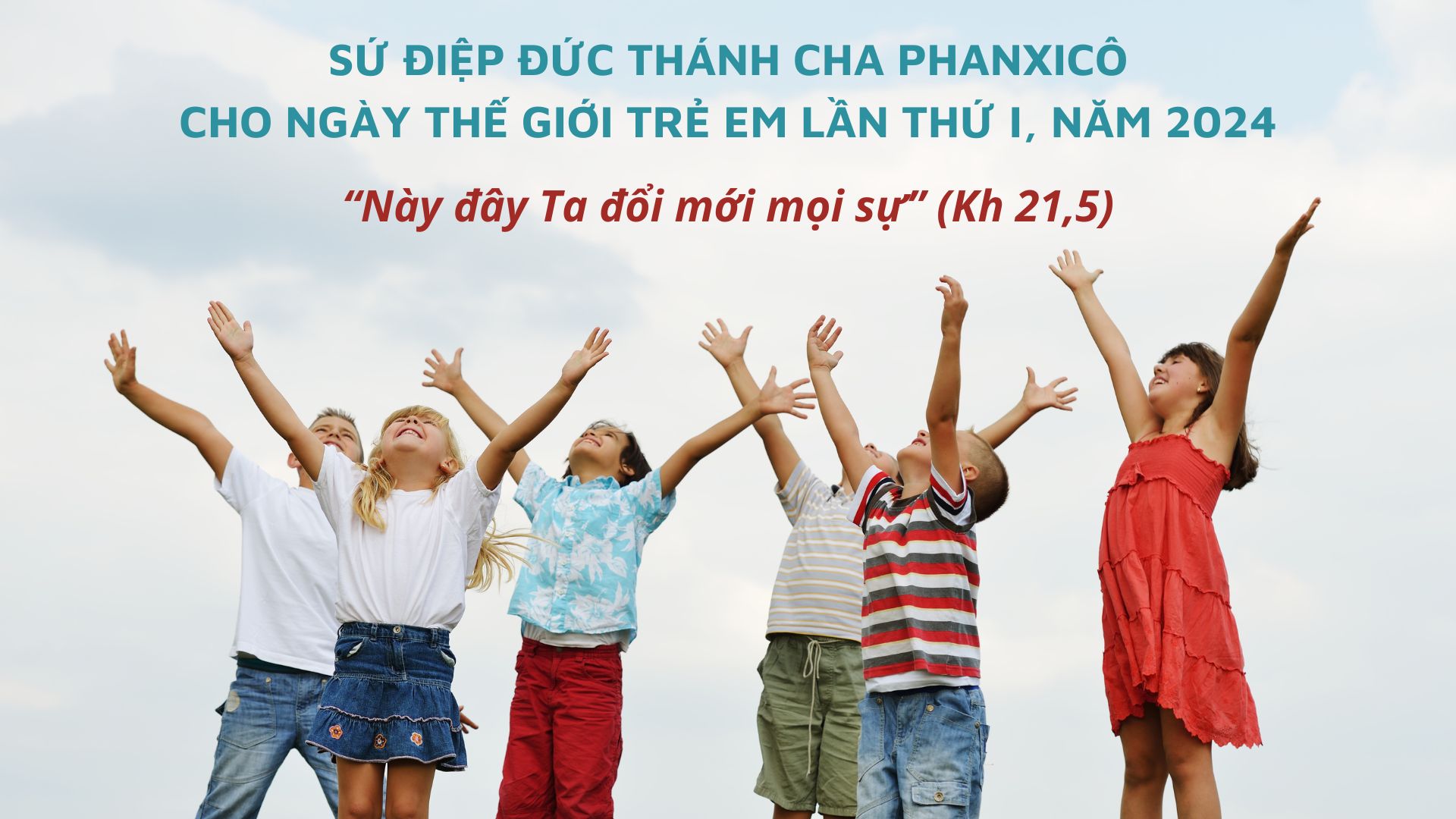 Sứ điệp Đức Thánh Cha cho Ngày Thế giới Trẻ em lần thứ I, năm 2024: “Này đây Ta đổi mới mọi sự” (Kh 21,5)