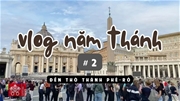 Vlog năm thánh số 2: đền thờ thánh Phêrô