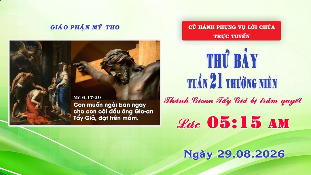 Phụng vụ Lời Chúa 5g15 ngày 29/08/2026| Thứ Bảy - Thánh Gioan Tẩy Giả bị trảm quyết | Giáo phận Mỹ Tho