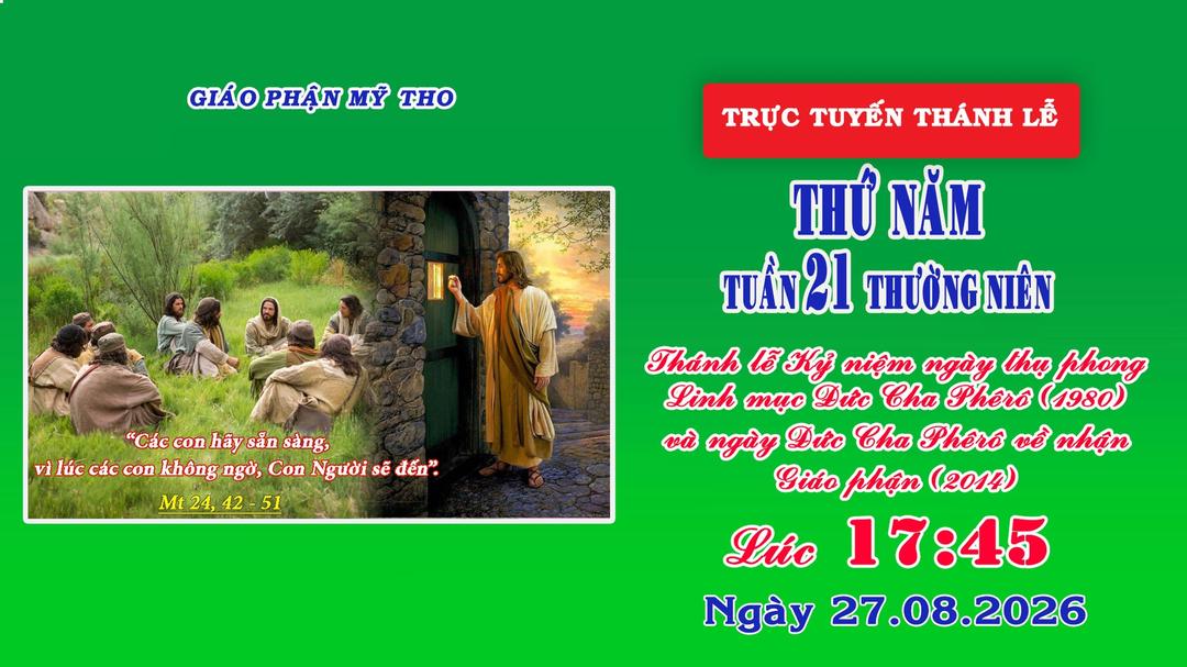 Trưc tuyến thánh lễ 17g45 ngày 27/08/2026 | Thứ Năm - Kỷ niệm TPLM và ngày nhận GP Đức Cha Phêrô | Giáo phận Mỹ Tho