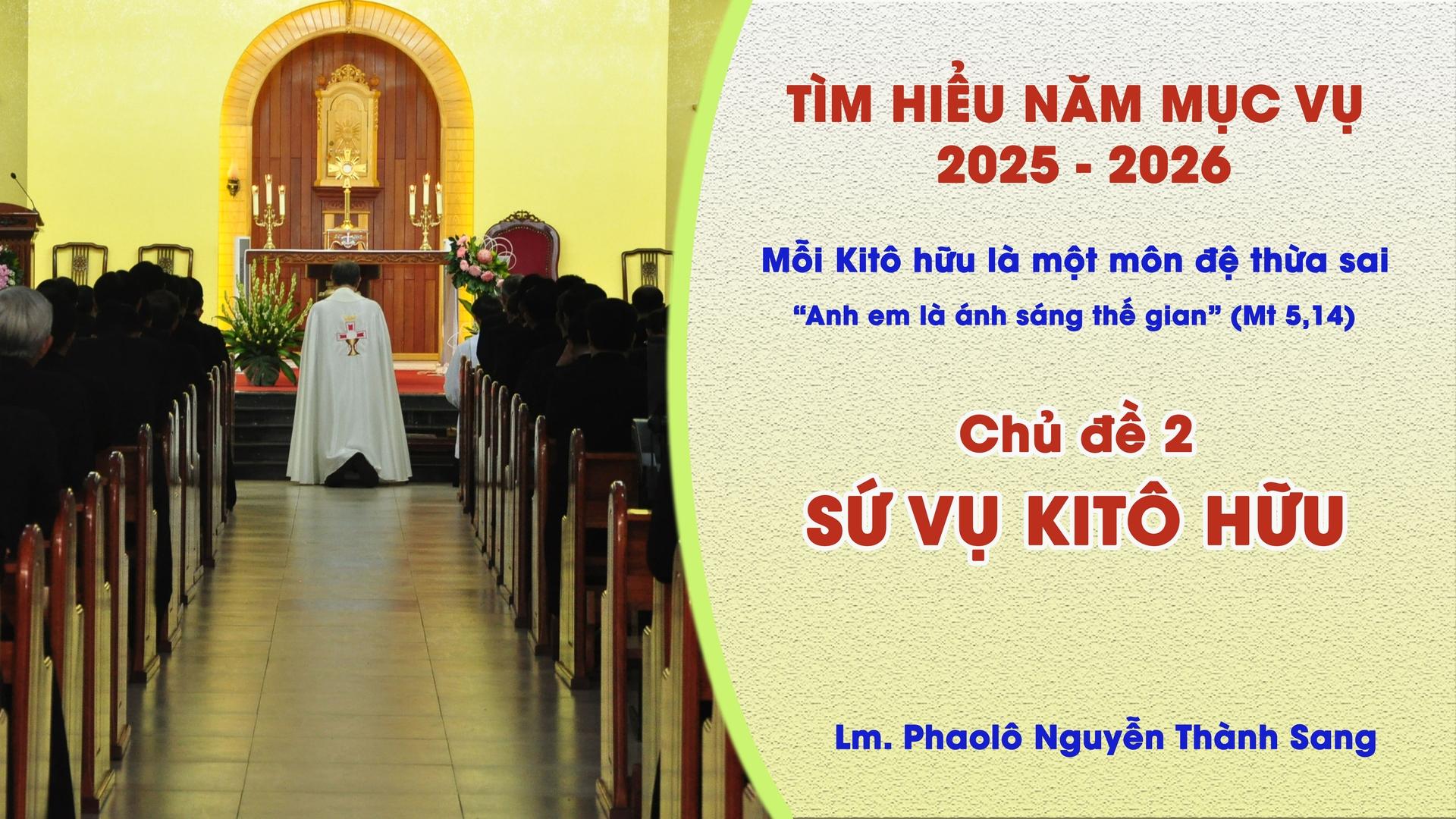 Tìm Hiểu Năm Mục Vụ 2025-2026: Mỗi Kitô hữu là một môn đệ thừa sai - Sứ vụ Kitô hữu