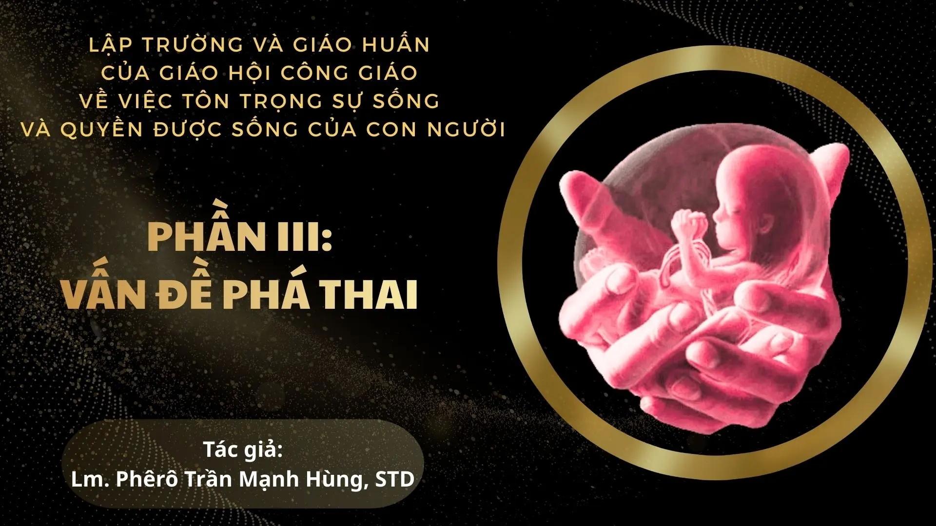 Lập trường và giáo huấn của Giáo hội Công giáo về việc tôn trọng sự sống và quyền được sống của con người, phần 3 - Vấn đề phá thai