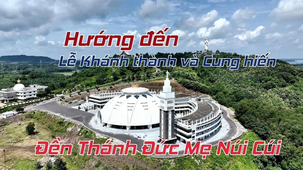 Cộng đồng Dân Chúa hướng về ngày Đại lễ Khánh thành và cung hiến Đền thánh Đức Mẹ Núi Cúi