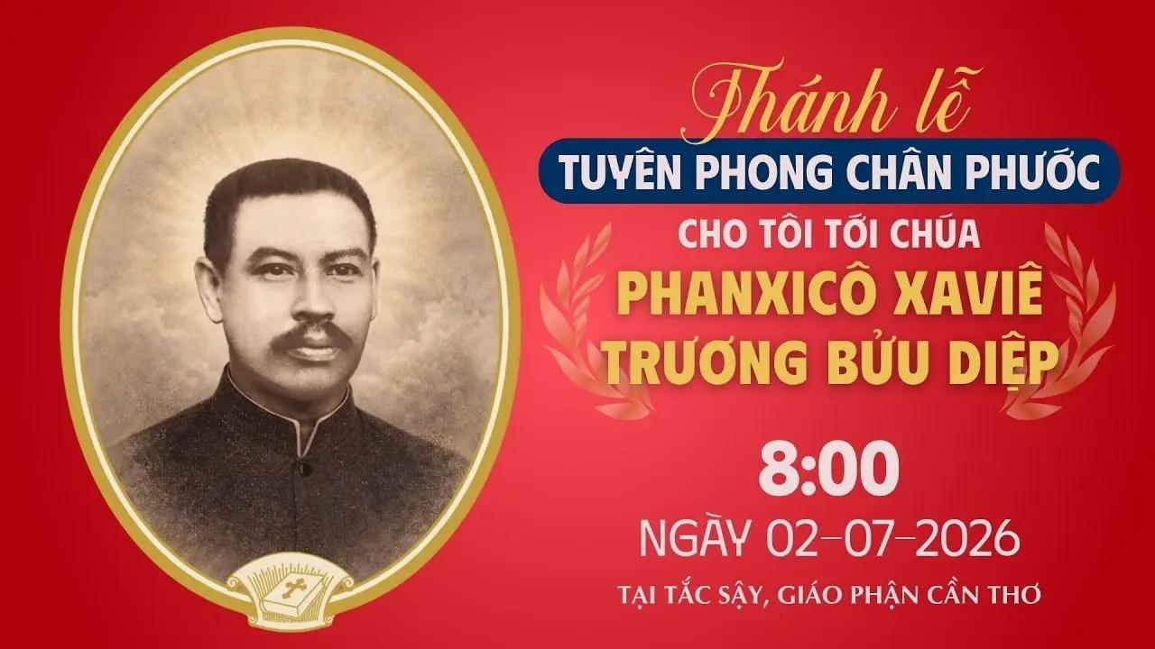 Chương trình và link video trực tiếp Thánh lễ Tuyên phong Chân phước cho tôi tớ Chúa Phanxicô Xaviê Trương Bửu Diệp, Linh mục Tử Đạo (1897–1946)