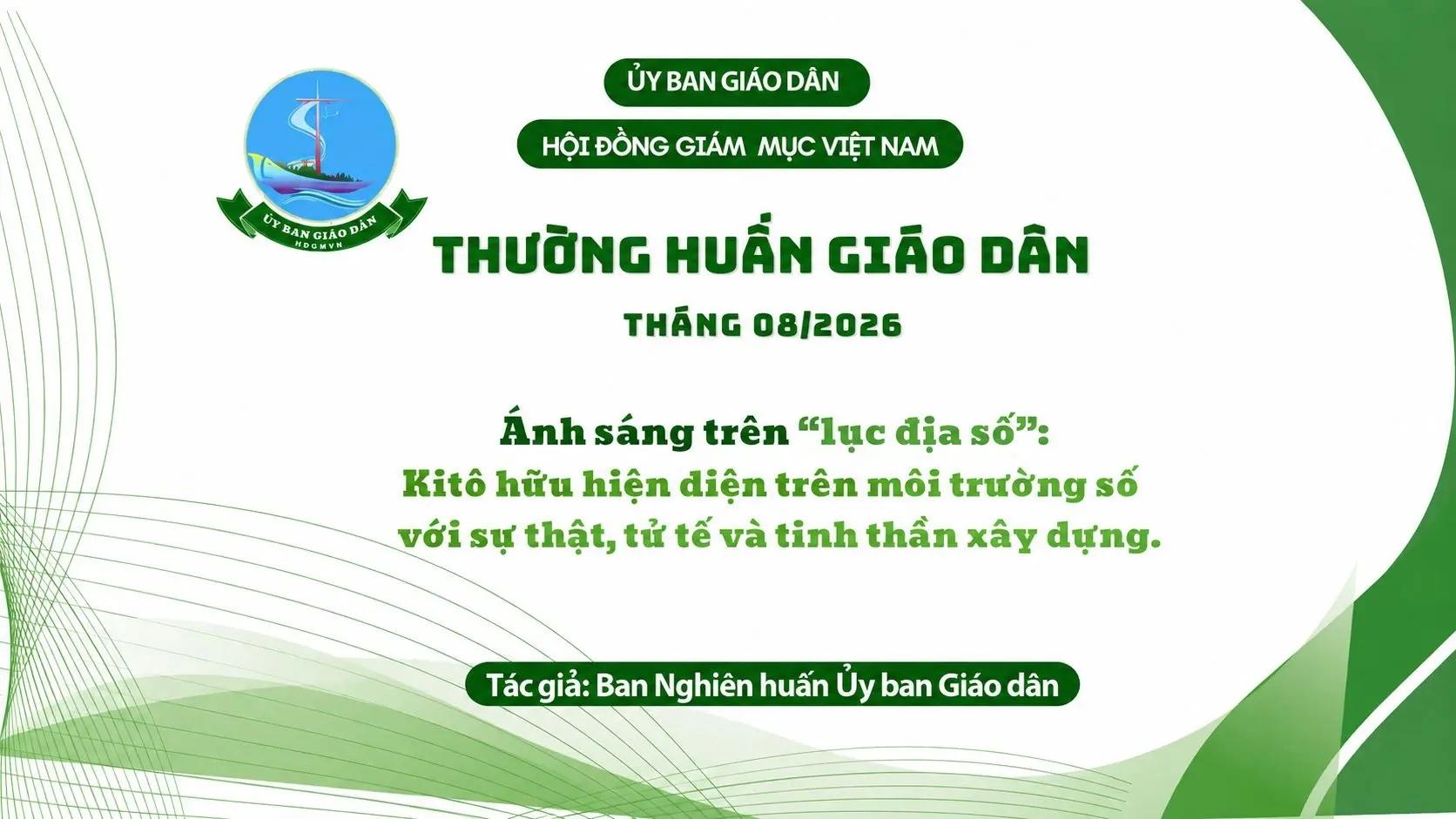 Ủy ban Giáo dân - thường
huấn tháng 8/2026: Ánh sáng trên “lục địa số” - Kitô hữu hiện diện trên môi trường số với sự thật, tử tế và tinh thần xây dựng