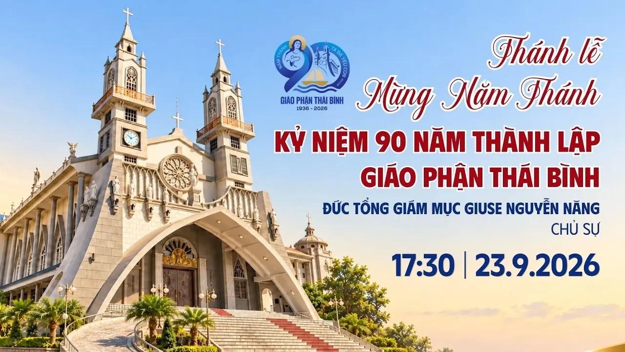 Trực tiếp Thánh lễ mừng Năm thánh kỷ niệm 90 năm thành lập Giáo phận Thái Bình lúc 17g30 ngày 23/9/2026