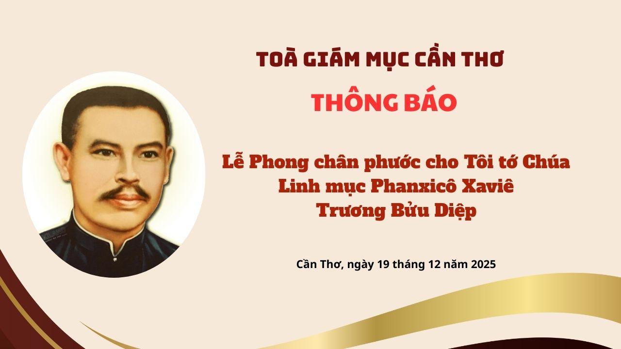 Tòa Giám mục Cần Thơ thông báo: Lễ Phong chân phước cho Tôi tớ Chúa - Cha Phanxicô Trương Bửu Diệp
